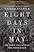 Eight Days in May: The Final Collapse of the Third Reich
