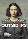 Outsiders 3. Il libro che cambia la storia dell'arte. Artisti geniali. Dimenticati Outsiders 3. Il libro che cambia la storia dell'arte. Artisti geniali. Dimenticati