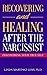 Recovering and Healing After the Narcissist: Discovering Your True Self