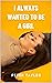 I ALWAYS WANTED TO BE A GIRL by Peter              Taylor