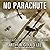 No Parachute: A Classic Account of War in the Air in WWI
