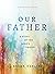 Our Father: A Study of the ...