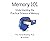 Memory 101: Understanding the Practical Science of Memory