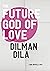 The Future God of Love by Dilman Dila