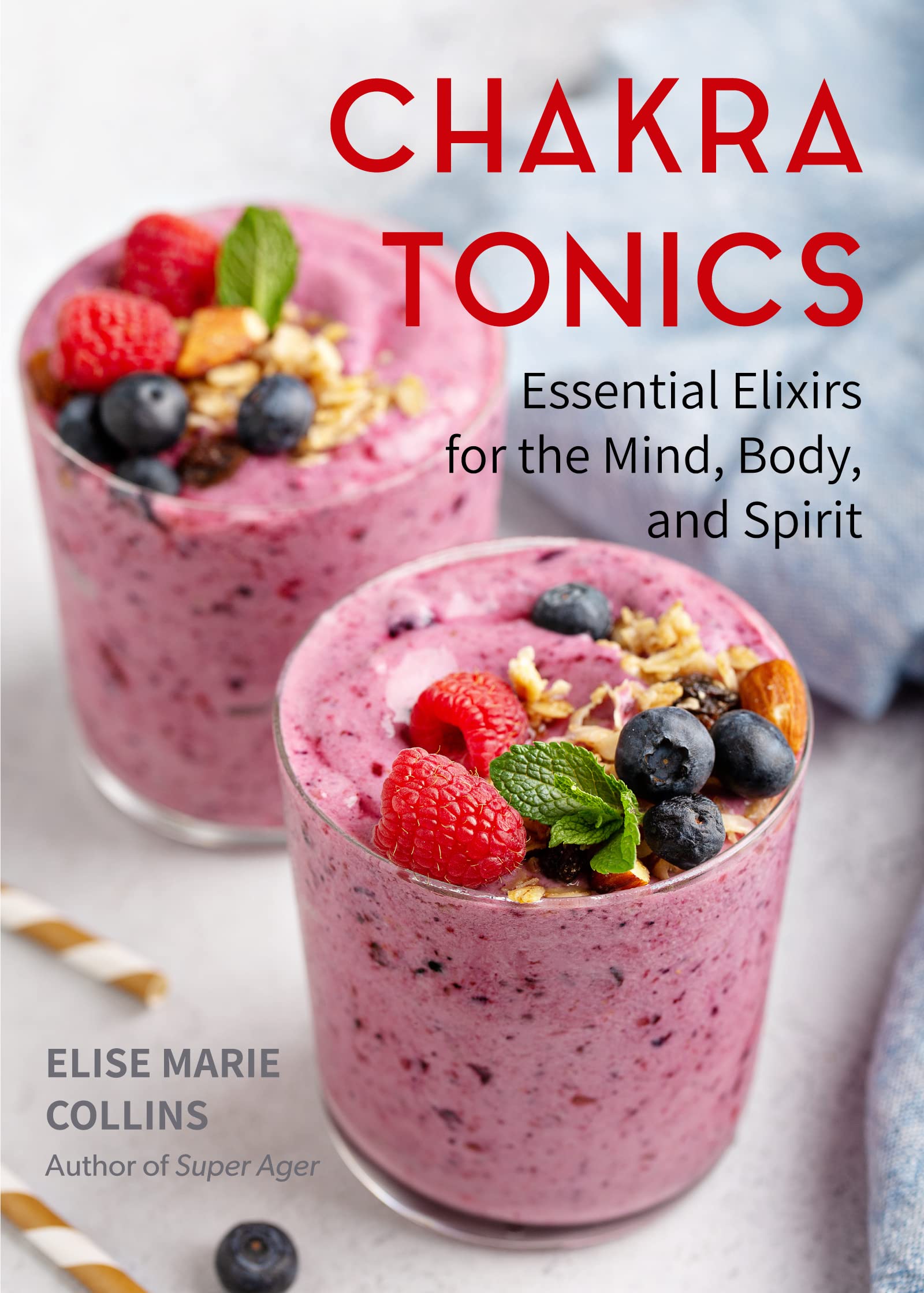Chakra Tonics: Essential Elixirs for the Mind, Body, and Spirit (Kindle Edition)