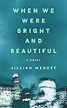 When We Were Bright and Beautiful by Jillian Medoff