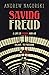Saving Freud: A Life in Vienna and an Escape to Freedom in London