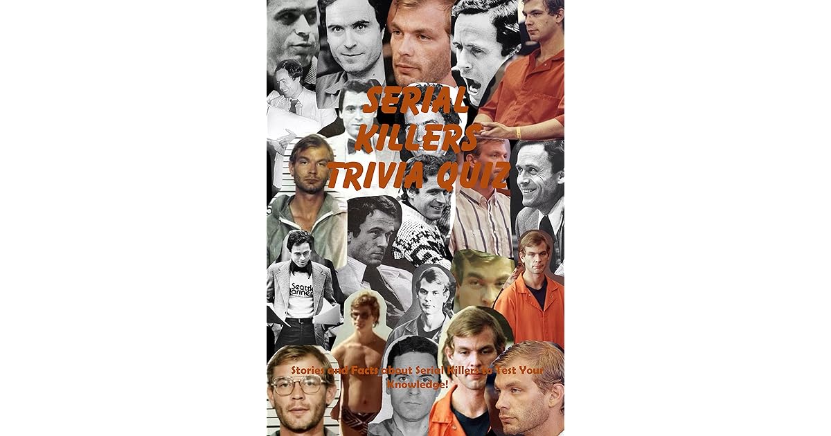 Serial Killers Trivia Quiz Stories And Facts About Serial Killers To 