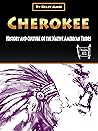 Cherokee: History and Culture of the Native American Tribes Cherokee: History and Culture of the Native American Tribes