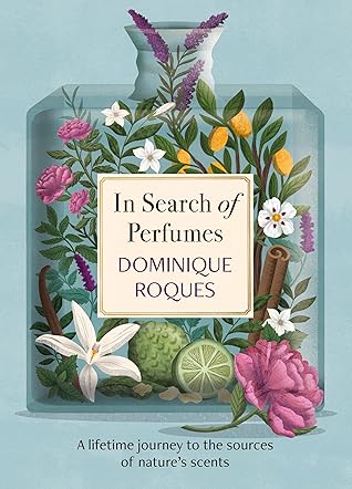 In Search of Perfumes: A lifetime journey to the sources of nature's scents
