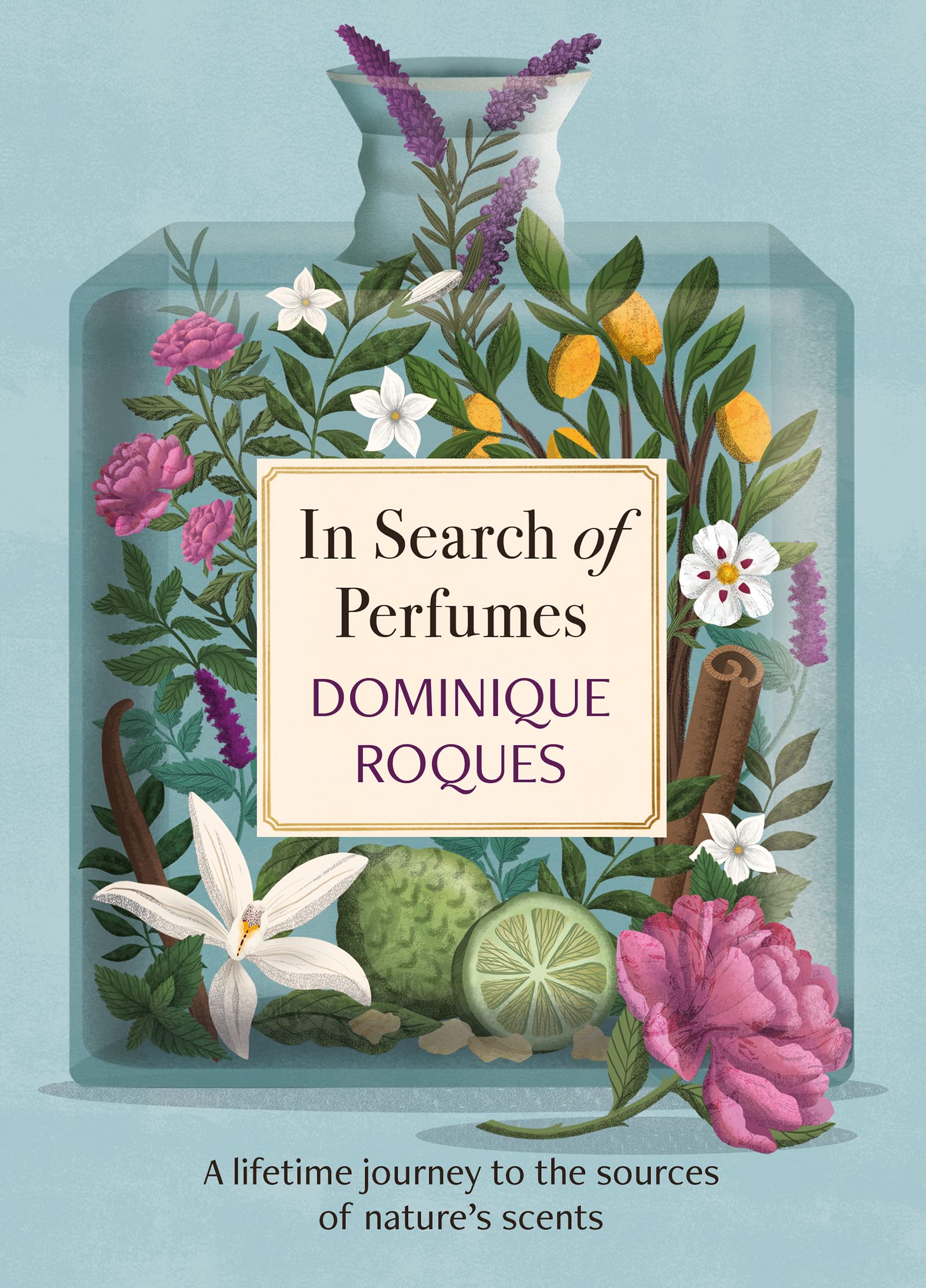 In Search of Perfumes: A lifetime journey to the sources of nature's scents (Kindle Edition)