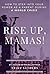 Rise up, Mamas!: How to Step Into Your Power as a Parent During a World Crisis