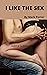 I LIKE THE SEX: I LOVE SEX