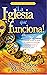 ¡La Iglesia que funciona! by Rick Dubose