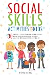Social Skills Activities for Kids: 30 Fun Games & Activities for Building Better Relationships, Making Friends and Understanding Social Rules | Learn How to Make Always the Right Choices!