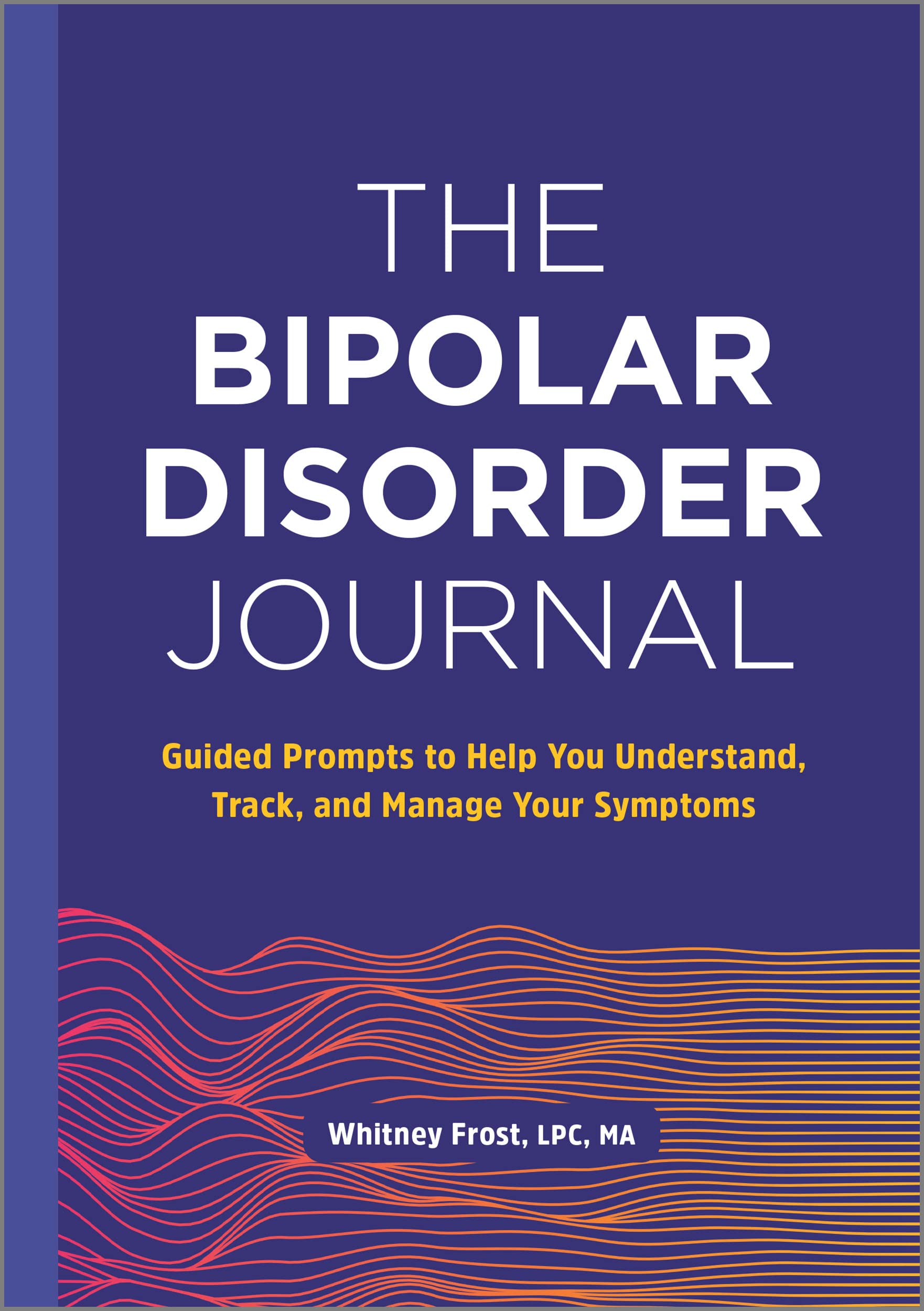 The Bipolar Disorder Journal: Guided Prompts to Help You Understand, Track, and Manage Your Symptoms (Paperback)