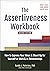 The Assertiveness Workbook by Randy J. Paterson