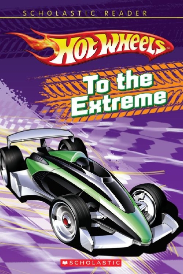 Hot Wheels: To the Extreme (Hot Wheels Scholastic Reader)