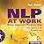 NLP at Work: The Essence of...