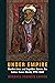 Under Empire: Muslim Lives and Loyalties Across the Indian Ocean World, 1775–1945 (Columbia Studies in International and Global History)