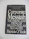 Corporate Messiah - the Hiring and Firing of Million-Dollar Managers Corporate Messiah - the Hiring and Firing of Million-Dollar Managers