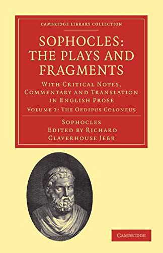 Sophocles: The Plays and Fragments: With Critical Notes, Commentary and Translation in English Prose - Volume 2: The Oedipus Coloneus