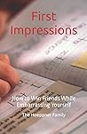 First Impressions: How to Win Friends While Embarrassing Yourself