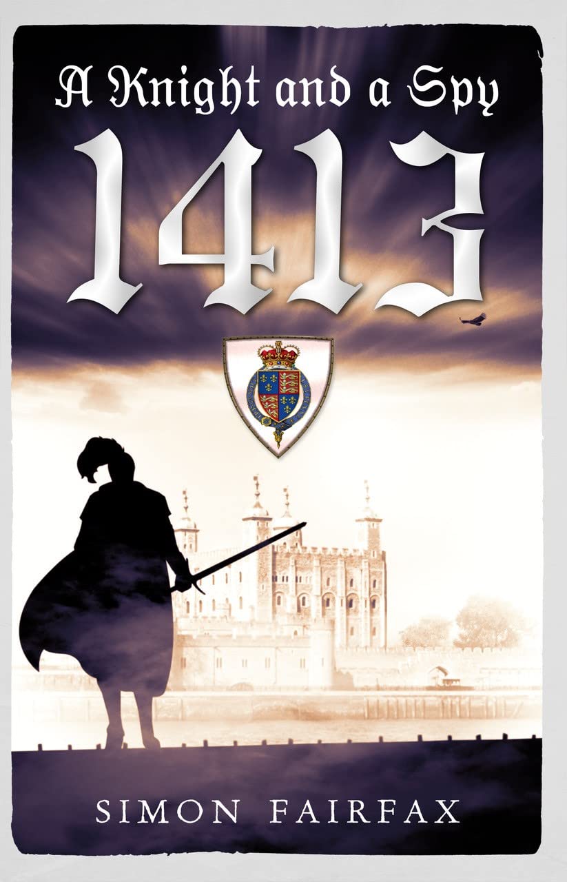 A Knight and a Spy 1413 (The road to Agincourt- king's spy Book 4)