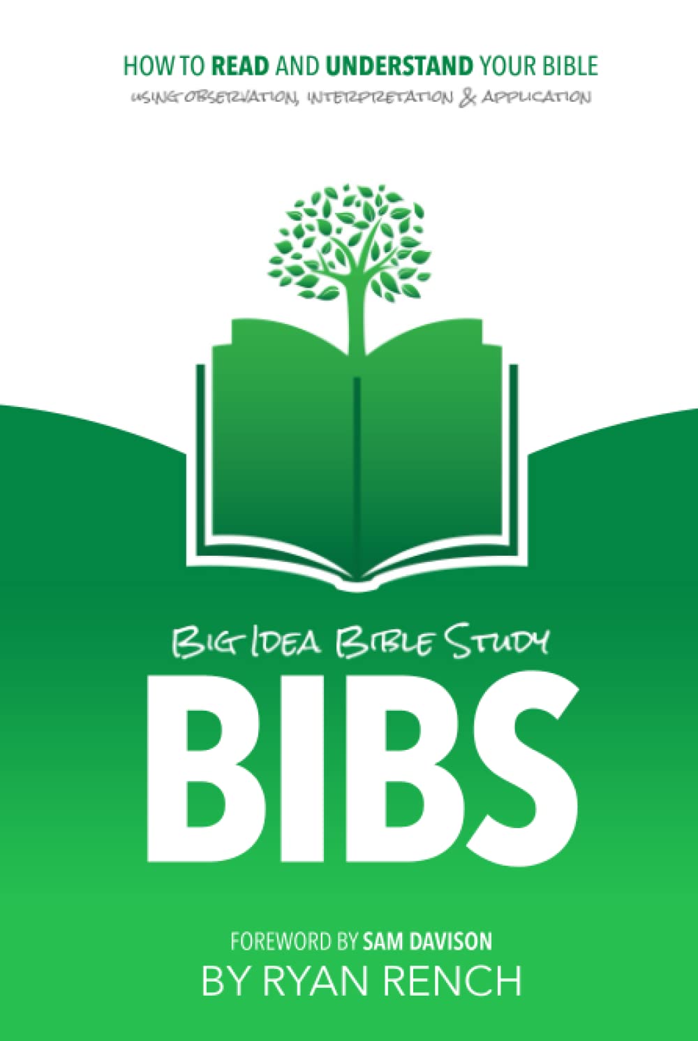 BIBS - Big Idea Bible Study: How To Read and Understand Your Bible Using Observation, Interpretation and Application (Hardcover)