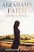 Abraham's Faith: A 30-Day Bible Study Devotional for Women Based on the Life of Abraham (The Faith Series Devotionals for Women Book 4)