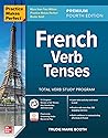 Practice Makes Perfect: French Verb Tenses, Premium Fourth Edition