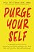 Purge Yourself - The Breakup Recovery Guide to Letting Go of Yourself: Reprogram Your Mind, Heal and Unlock Your Spiritual Breakthrough