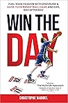 Win the Day: Fuel your Passion with Discipline and Raise your Basketball Game and Life, Day after Day
