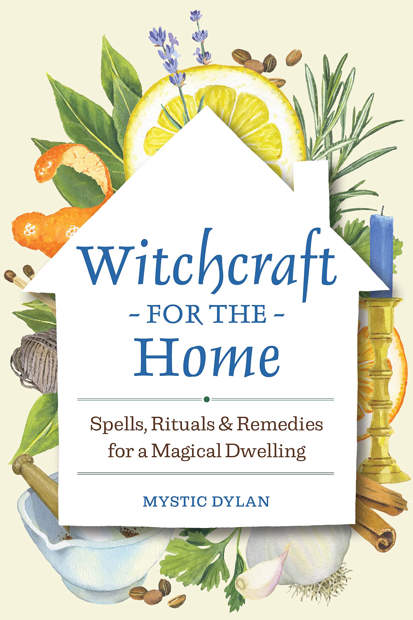Witchcraft for the Home: Spells, Rituals & Remedies for a Magical Dwelling (Kindle Edition)