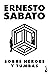 Sobre héroes y tumbas by Ernesto Sabato Sobre héroes y tumbas by Ernesto Sabato