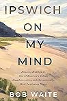 Book cover for Ipswich On My Mind: Amusing Musings on One of America's Oldest, Most Interesting and, Occasionally, Most Perplexing Towns