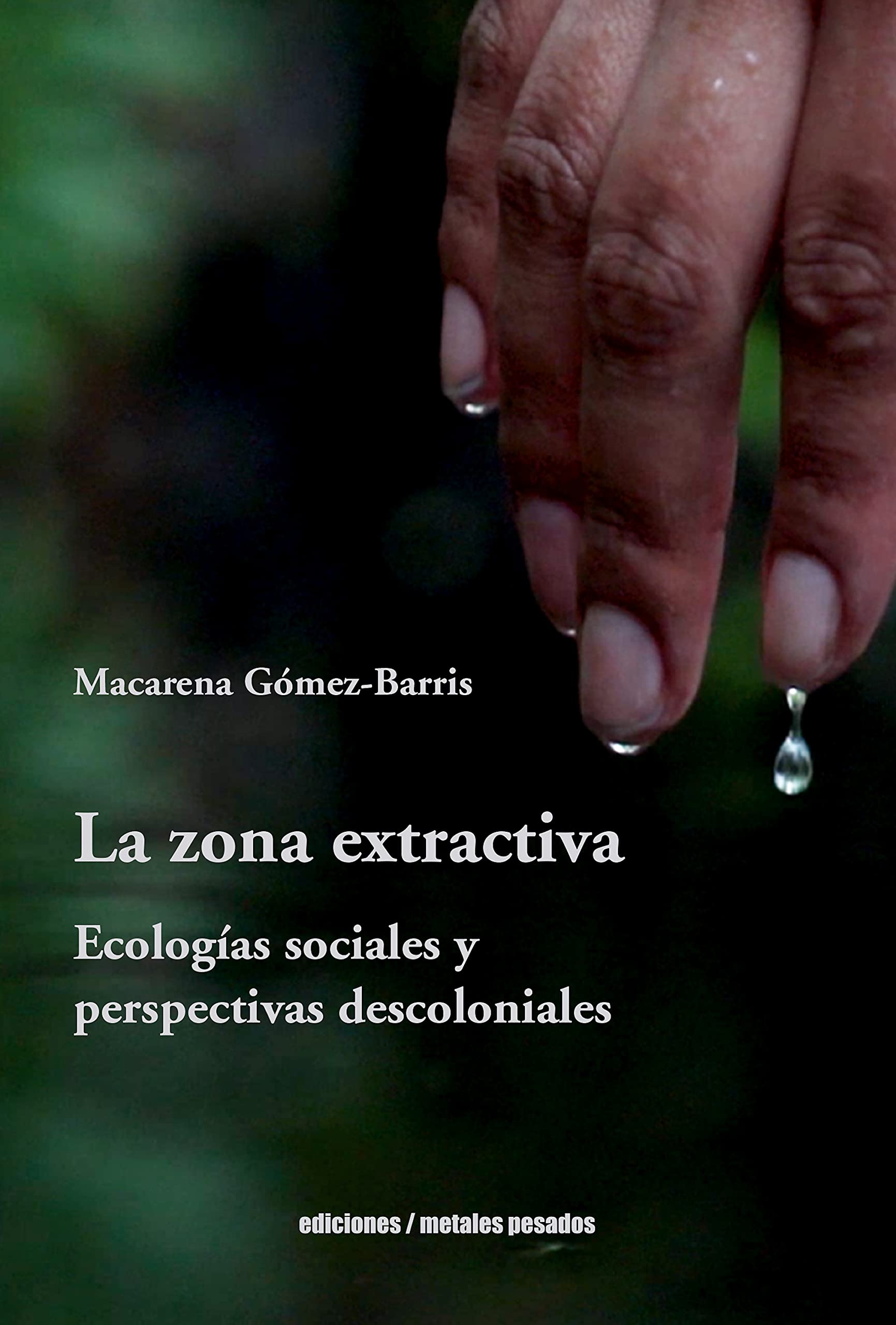 La zona extractiva: Ecologías sociales y perspectivas descoloniales (Spanish Edition)