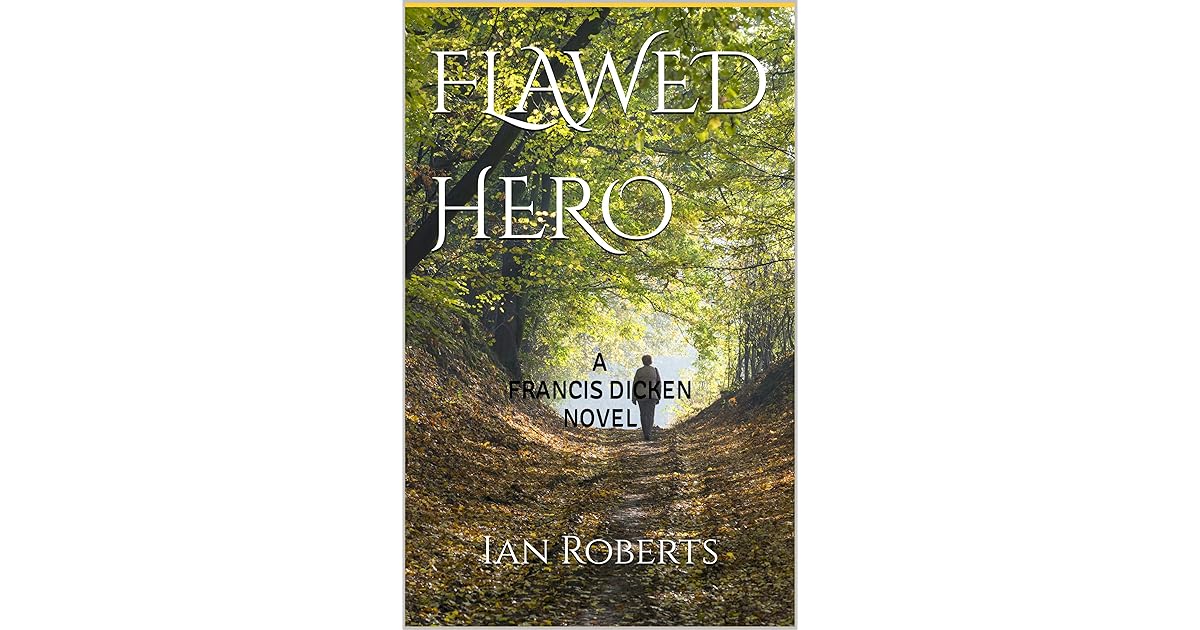 A FLAWED HERO A FRANCIS DICKEN NOVEL by Ian Roberts