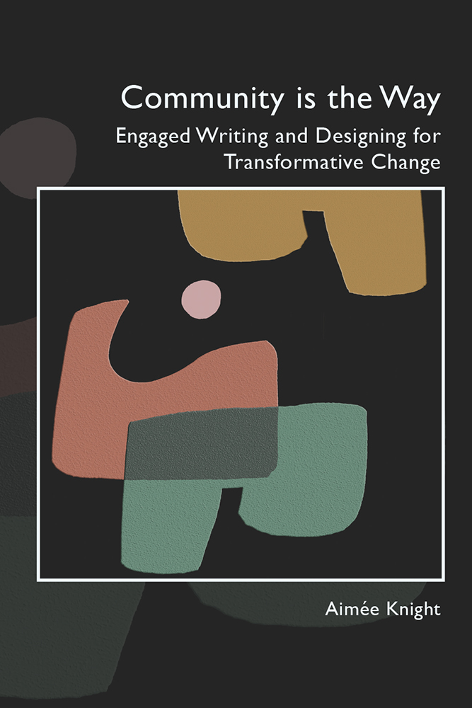 Community is the Way: Engaged Writing and Designing for Transformative Change