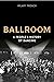 Ballroom: A People’s History of Dancing