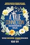 A True Connection - Christian Devotional For Teen Girls: Deepen Your Relationship with God and Start to Fully Embrace Yourself with these 5-minute Devotions + Life-Changing Spiritual Exercises