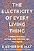 The Electricity of Every Living Thing: A Woman's Walk in the Wild to Find Her Way Home