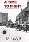 A Time to Fight: A Novel of the Battle of Goudhurst, 1747