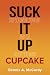 Suck It Up Cupcake by Dennis McCurdy Suck It Up Cupcake by Dennis McCurdy