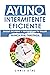 Ayuno Intermitente Eficiente: Bajar De Peso Y Recuperar Tu Salud Nunca Fue Tan Fácil: Guía Avanzada, Técnica Y Completa Para Hacer Ayuno, Mejorar Tu Salud, ... Energía (Salud 360 nº 3) (Spanish Edition)