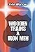 WOODEN TRAINS AND IRON MEN:...