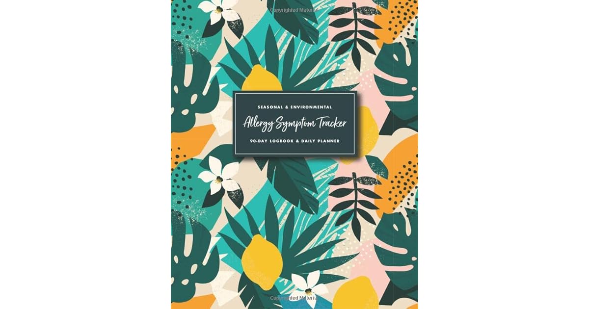 Seasonal & Environmental Allergy Symptom Tracker 90 Day Logbook & Daily Planner Track and