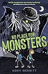 No Place for Monsters: 'Wildly imaginative and totally terrifying' - Jeff Kinney, author of Diary of a Wimpy Kid No Place for Monsters: 'Wildly imaginative and totally terrifying' - Jeff Kinney, author of Diary of a Wimpy Kid