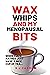 Wax, Whips and my Menopausal Bits: When you'd rather just have a nice cup of tea! (Wax and Whips Book 5)