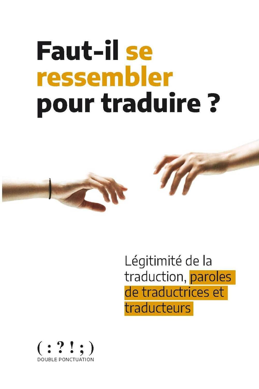 Faut-il se ressembler pour traduire ?: Légitimité de la traduction, paroles de traductrices et traducteurs (Paperback)